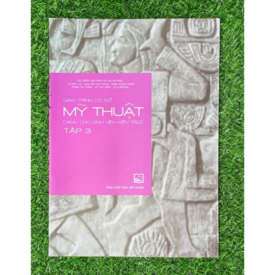 Giáo Trình Cơ Sở Mỹ Thuật Dành Cho Sinh Viên Kiến Trúc Tập 3 (XD-MK)