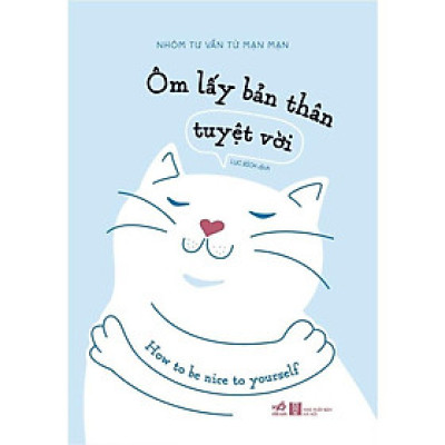 Ôm Lấy Bản Thân Tuyệt Vời (Nhóm Tư Vấn Từ Mạn Mạn)  - Bản Quyền