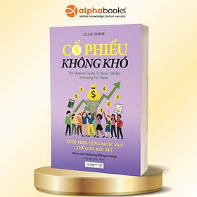 Cổ Phiếu Không Khó - Tuổi Teen Cùng Bước Vào Thế Giới Đầu Tư - Alpha Books