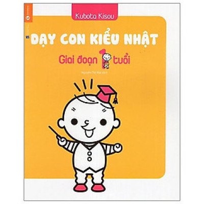 Dạy Con Kiểu Nhật - Giai Đoạn 1 Tuổi (Tái Bản 2021)