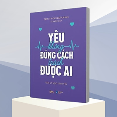 Yêu Không Đúng Cách Trách Được Ai