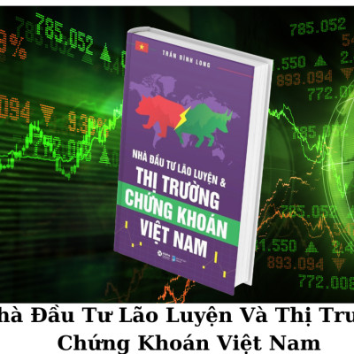 Nhà Đầu Tư Lão Luyện Và Thị Trường Chứng Khoán Việt Nam -  Trần Đình Long
