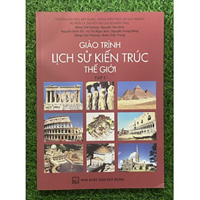 Giáo Trình Lịch Sử Kiến Trúc Thế Giới - Tập 1 (Tái bản năm 2020)