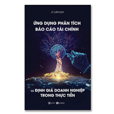 Ứng dụng Phân tích báo cáo tài chính và định giá doanh nghiệp trong thực tiễn - Lý Lâm Duy - NXB Công Thương