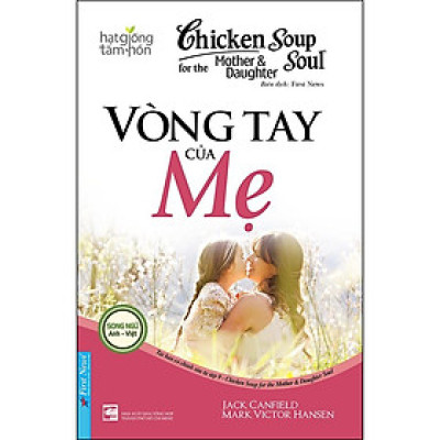 Chicken Soup For The Mother and Daughter Soul 9 Vòng Tay Của Mẹ - Bản Quyền