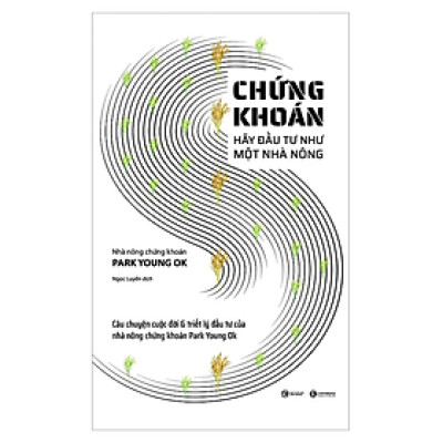 Sách Tài Chính - Tiền Tệ : Chứng Khoán - Hãy Đầu Tư Như Một Nhà Nông