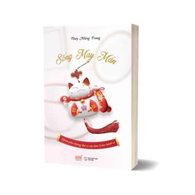 Sống May Mắn - Khám Phá Những Thú Vị Của Tâm Lý Học Hành Vi (Thủy Mộng Trung)