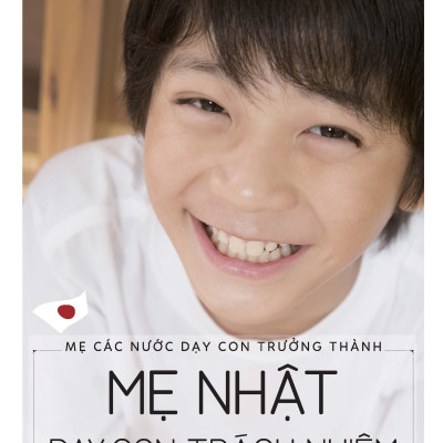 Mẹ Các Nước Dạy Con Trưởng Thành - Mẹ Nhật Dạy Con Trách Nhiệm (Tái Bản 2022)