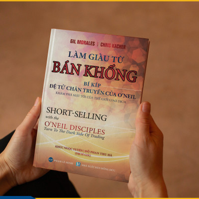 LÀM GIÀU TỪ BÁN KHỐNG - Bí Kíp Đệ Tử Chân Truyền Của O’neil (Short-Selling with the O