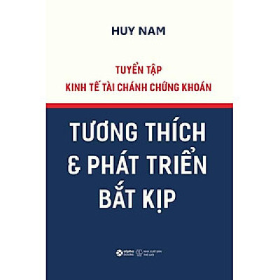 Tuyển Tập Kinh Tế Tài Chánh Chứng Khoán: Tương Thích Và Phát Triển Bắt Kịp