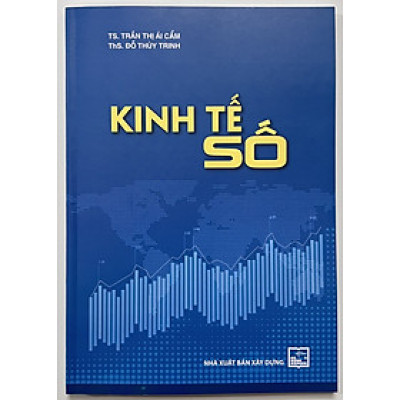 Sách - Kinh Tế Số - TS. Trần Thị Ái Cẩm - ThS. Đỗ Thùy Trinh