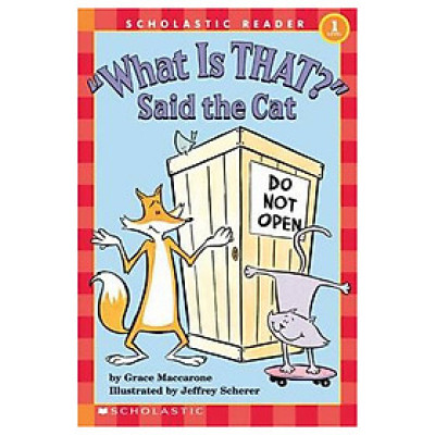 Scholastic Reader Level 1: What Is That? Said The Cat