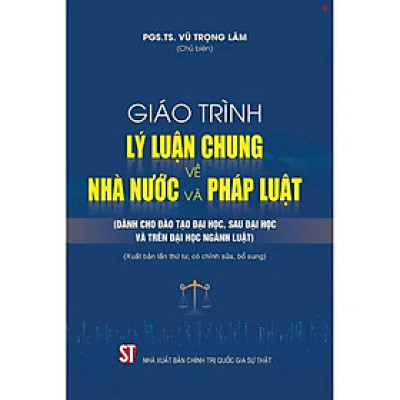 Giáo trình lý luận chung về nhà nước và pháp luật (Dành cho đào tạo đại học, sau đại học và trên đại học ngành luật) xuất bản lần thứ tư, có chỉnh sửa, bổ sung - bản in 2024