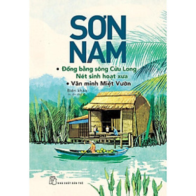 Sơn Nam - ĐBSCL - Nét Sinh Hoạt Xưa, Văn Minh Miệt Vườn (Mới)