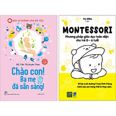 Combo 2Q: Chào Con! Ba Mẹ Đã Sẵn Sàng + Montessori – Phương Pháp Giáo Dục Toàn Diện Cho Trẻ 0-6 Tuổi