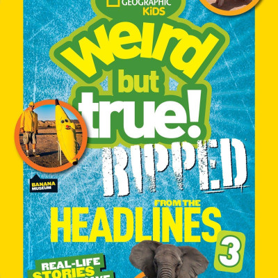 Weird But True!: Ripped From The Headlines 3: Real-Life Stories You Have To Read To Believe