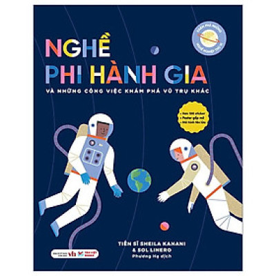 Khám Phá Những Nghề Nghiệp Thú Vị - Nghề Phi Hành Gia Và Những Công Việc Khám Phá Vũ Trụ Khác