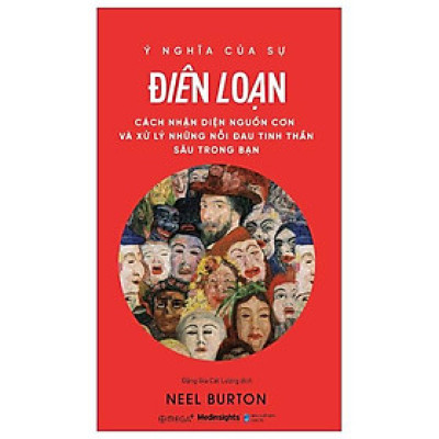 Ý Nghĩa Của Sự Điên Loạn - Cách Nhận Diện Nguồn Cơn Và Xử Lý Những Nỗi Đau Tinh Thần Sâu Trong Bạn