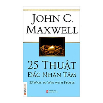 25 Thuật Đắc Nhân Tâm (Tái Bản 2018) - JohnC Maxwell