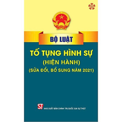 Bộ Luật Tố tụng Hình sự (sửa đổi, bổ sung năm 2021) - bản in 2024
