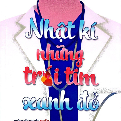Mở Cửa Tri Thức: Nhật Kí Những Trái Tim Xanh Đỏ - Những Câu Chuyện Nghề Y Và Chia Sẻ Kiến Thức Vì Một Trái Tim Khỏe Mạnh