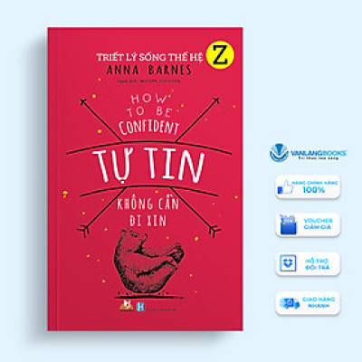 Triết Lý Sống Thế Hệ Z - Tự Tin Không Cần Đi Xin