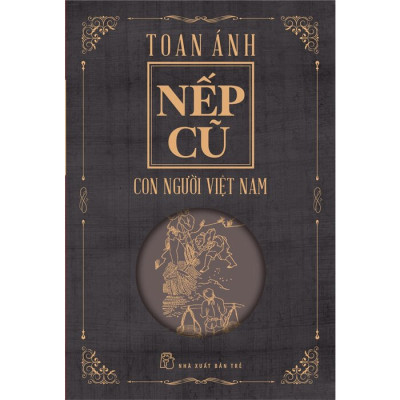 (Bộ 4 Cuốn) NẾP CŨ (gồm: Con Người Việt Nam - Hội Hè Đình Đám - Làng Xóm Việt Nam - Tín Ngưỡng Việt Nam) - Toan Ánh - (bìa mềm) 