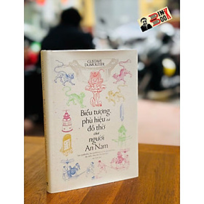 (Bìa cứng) BIỂU TƯỢNG, PHÙ HIỆU VÀ ĐỒ THỜ CỦA NGƯỜI AN NAM – Gustave Dumoutier - Nhã Nam 