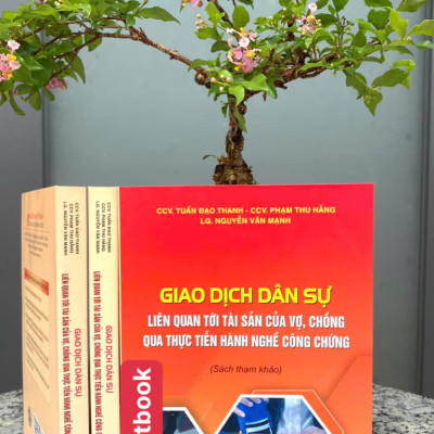 Giao Dịch Dân Sự Liên Quan Tới Tài Sản Của Vợ, Chồng Qua Thực Tiễn Hành Nghề Công Chứng