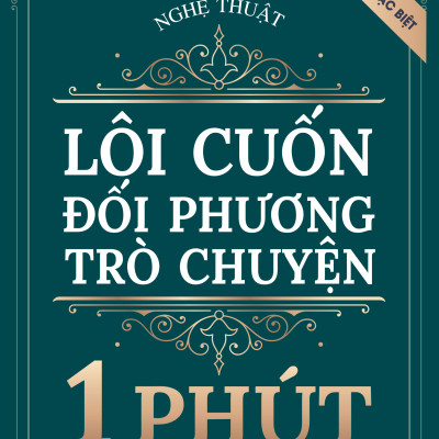 Sách - Nghệ Thuật Lôi Cuốn Đối Phương Trò Chuyện 1 Phút - Bản Đặc Biệt