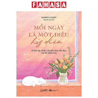 Sách - Mỗi Ngày Là Một Điều Kỳ Diệu - 75 Bài Tập Thiền Chuyển Hóa Nỗi Đau, Mở Lối Bình Yên