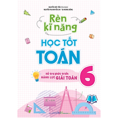 Sách - Rèn Kĩ Năng Học Tốt Toán 6 - Hỗ trợ năng lực giải toán