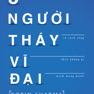3 Người Thầy Vĩ Đại - Câu Chuyện Đặc Biệt Về Cách Sống Theo Những Gì Mình Mong Muốn (Tái Bản)