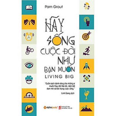 Hãy Sống Cuộc Đời Như Bạn Muốn (Tái bản năm 2018)