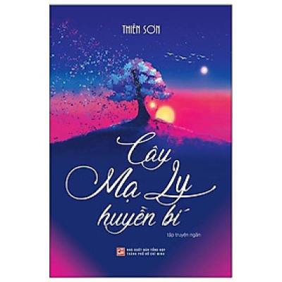Cây Mạ Ly Huyền Bí - Tập Truyện Ngắn