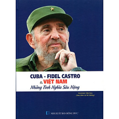 Cuba - Fidel Castro Và Việt Nam - Những Tình Nghĩa Sâu Nặng