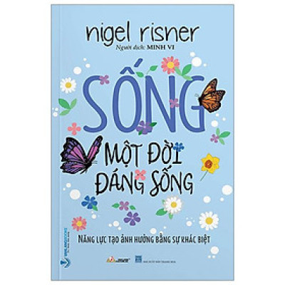 Sống Một Đời Đáng Sống - Năng Lực Tạo Ảnh Hưởng Bằng Sự Khác Biệt