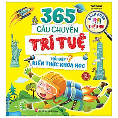 Bách Khoa Thiếu Nhi - 365 Câu Chuyện Trí Tuệ - Hỏi Đáp Kiến Thức Khoa Học (Tái Bản 2023)