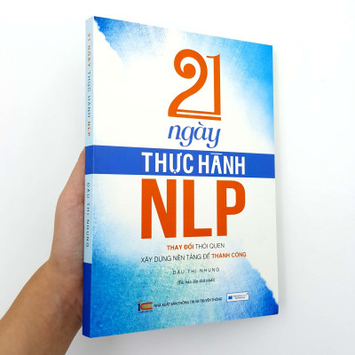 21 Ngày Thực Hành NLP - Thay Đổi Thói Quen, Xây Dựng Nền Tảng Để Thành Công(Tái Bản 2020)