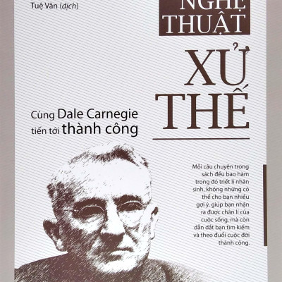 Nghệ Thuật Xử Thế - Cùng Dale Carnegie Tiến Tới Thành Công