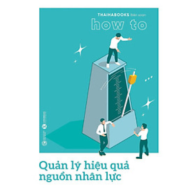 Sách - How To - Quản Lý Hiệu Quả Nguồn Nhân Lực - Thái Hà Books