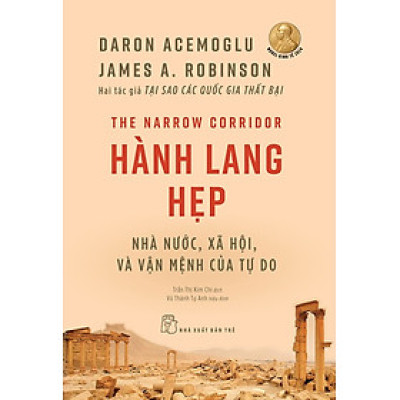 HÀNH LANG HẸP: Nhà Nước, Xã Hội, Và Vận Mệnh Của Tự Do - Daron Acemoglu, James A. Robinson - Trần Thị Kim Chi dịch - NXB Trẻ