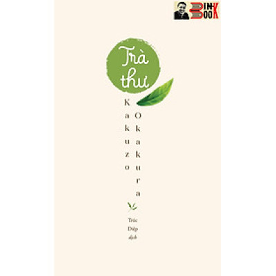 TRÀ THƯ-Okakura Kakuzo–Trúc Diệp dịch–Thái Hà-NXB Thế Giới