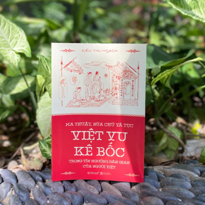 MA THUẬT, BÙA CHÚ VÀ TỤC VIỆT VU KÊ BỐC TRONG TÍN NGƯỠNG DÂN GIAN CỦA NGƯỜI VIỆT - Kiều Thu Hoạch - (bìa mềm)