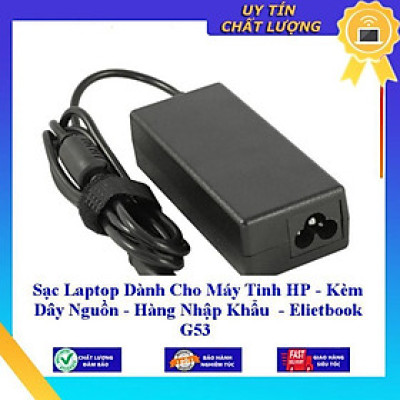 Sạc Laptop dùng cho Máy Tinh HP - Kèm Dây Nguồn Elietbook G53 - Hàng Nhập Khẩu New Seal
