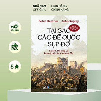 Sách - Tại sao các đế quốc sụp đổ (Peter Heather) (John Rapley) (Nhã Nam Official)