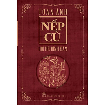 NẾP CŨ - Hội Hè Đình Đám - Toan Ánh - (bìa mềm)