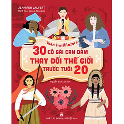 Teen Trailblazers - 30 Cô Gái Can Đảm Làm Thay Đổi Thế Giới Trước Tuổi 20 - Jennifer Calvert (bìa mềm)