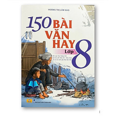 Sách - 150 Bài văn hay lớp 8 ( Biên soạn theo chương trình giáo dục phổ thông mới )