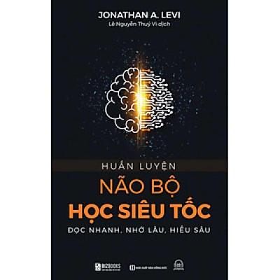 Huấn Luyện Não Bộ Học Siêu Tốc: Đọc Nhanh, Nhớ Lâu, Hiểu Sâu
